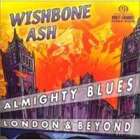 Wishbone Ash : Almighty Blues, London and Beyond